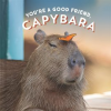 You_re_a_Good_Friend__Capybara